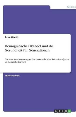 Demografischer Wandel und die Gesundheit für Generationen - Arne Warth