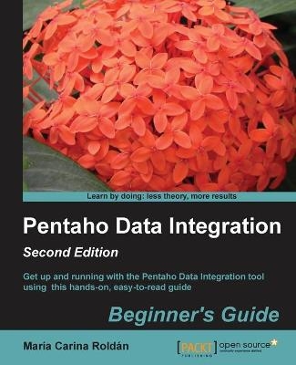 Pentaho Data Integration Beginner's Guide - Maria Carina Roldan