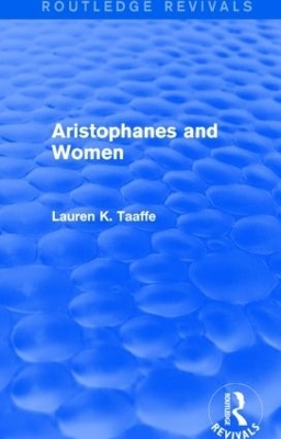 Aristophanes and Women (Routledge Revivals) - Lauren Taaffe