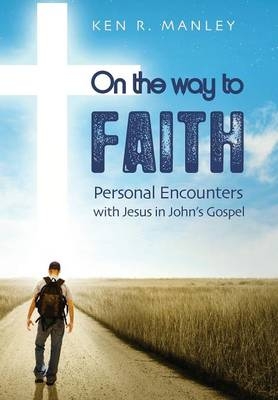 On The Way To Faith - Ken Manley