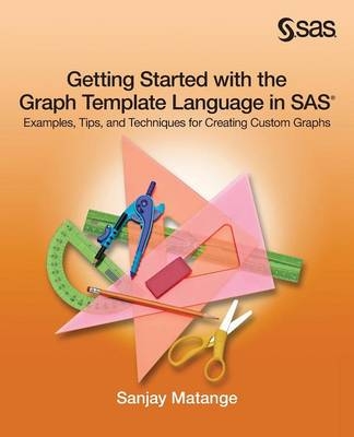 Getting Started with the Graph Template Language in SAS - Sanjay Matange