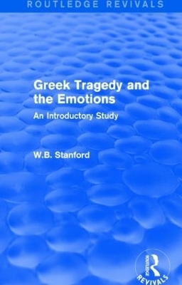 Greek Tragedy and the Emotions (Routledge Revivals) - W. Stanford