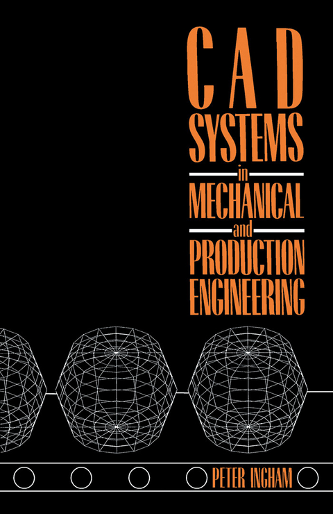 CAD Systems in Mechanical and Production Engineering -  Peter Ingham