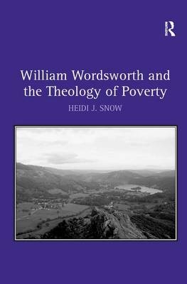 William Wordsworth and the Theology of Poverty - Heidi J. Snow