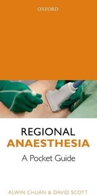 Regional Anaesthesia: A Pocket Guide - Alwin Chuan, David Scott