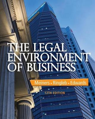 The Legal Environment of Business - Roger E. Meiners, Al H. Ringleb, Frances Edwards