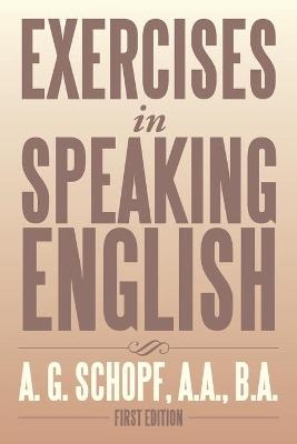 Exercises in Speaking English - A G Schopf a a B a