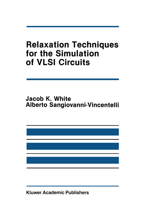 Relaxation Techniques for the Simulation of VLSI Circuits - Jacob K. White, Alberto L. Sangiovanni-Vincentelli