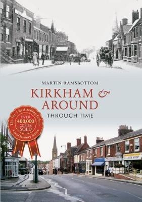 Kirkham & Around Through Time - Martin Ramsbottom