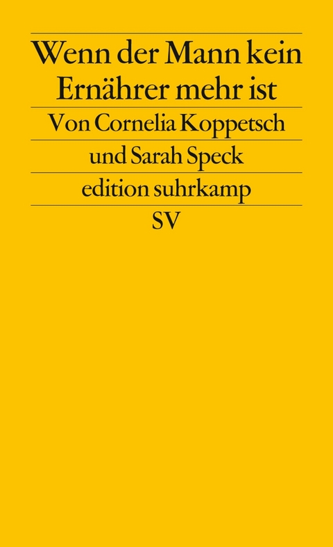 Wenn der Mann kein Ernährer mehr ist - Cornelia Koppetsch, Sarah Speck