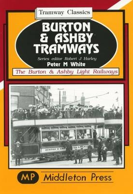 Burton and Ashby Tramways - Peter M. White