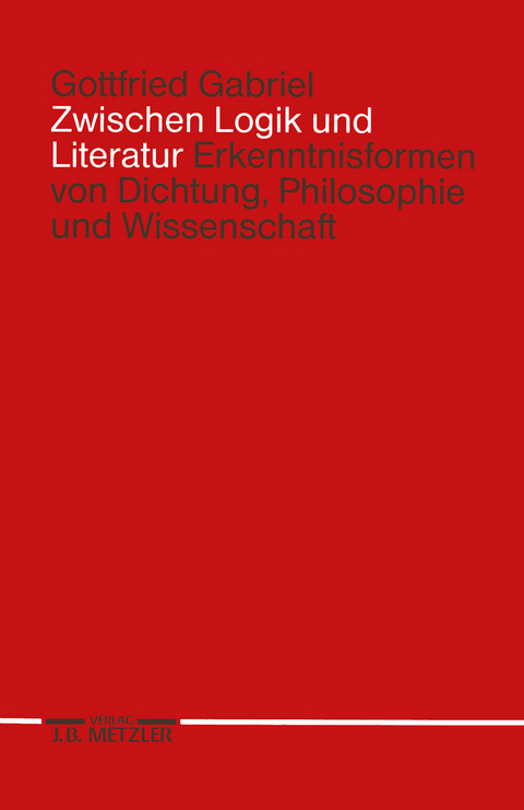 Zwischen Logik und Literatur - Gottfried Gabriel