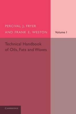 Technical Handbook of Oils, Fats and Waxes: Volume 1, Chemical and General - Percival J. Fryer, Frank E. Weston