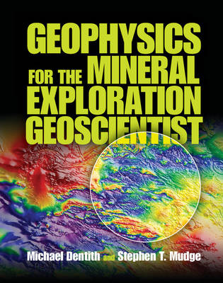 Geophysics for the Mineral Exploration Geoscientist - Michael Dentith, Stephen T. Mudge