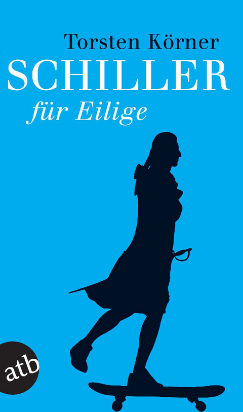 Schiller für Eilige - Torsten Körner