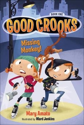Good Crooks Book One: Missing Monkey! - Mary Amato, Ward Jenkins
