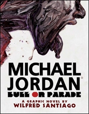 Michael Jordan: Bull on Parade - Wilfred Santiago