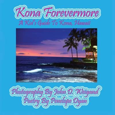 Kona Forevermore--A Kid's Guide to Kona Hawaii - Penelope Dyan