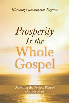 Prosperity Is the Whole Gospel - Blessing Okechukwu Ezema