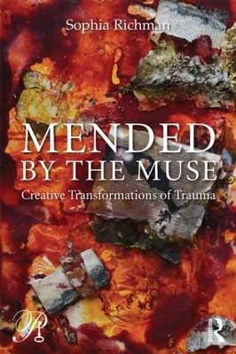 Mended by the Muse: Creative Transformations of Trauma - Sophia Richman