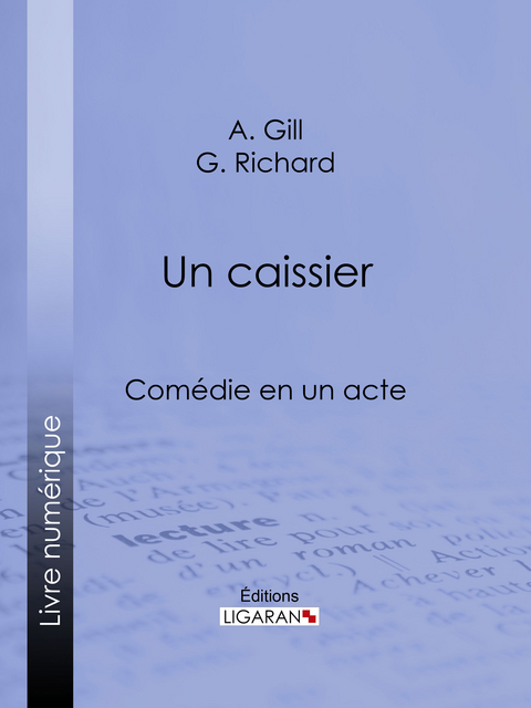 Un caissier - A. Gill,  Ligaran, G. Richard