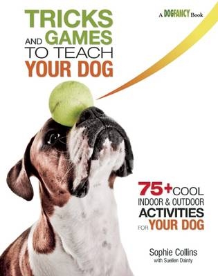 Tricks and Games to Teach Your Dog - Sophie Collins