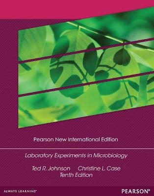 Laboratory Experiments in Microbiology - Ted Johnson, Christine Case