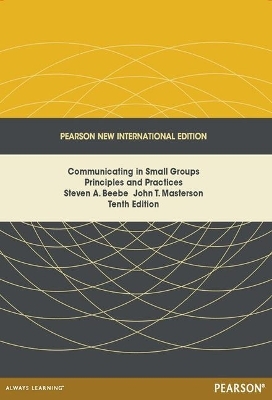 Communicating in Small Groups: Principles and Practices - Steven Beebe, John Masterson