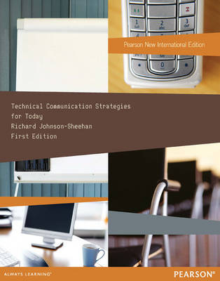Technical Communication Strategies for Today: Pearson New International Edition - Richard Johnson-Sheehan