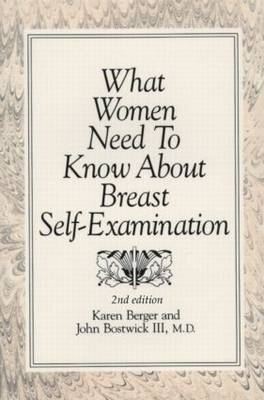 What Women Need to Know About Breast Self-Examination - Karen Berger, John Bostwick