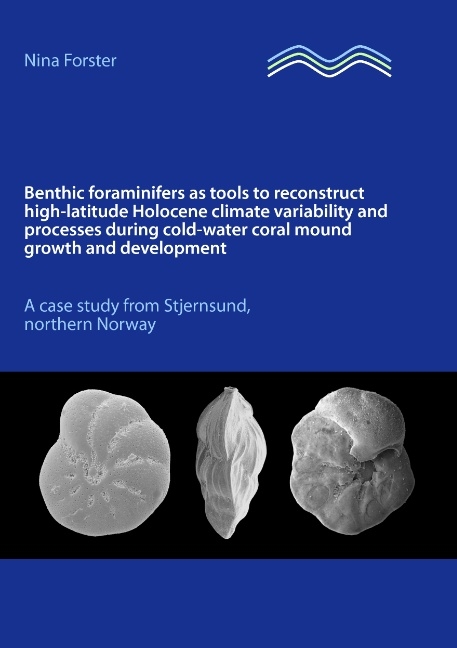 Benthic foraminifers as tools to reconstruct high-latitude Holocene climate variability and processes during cold-water coral mound growth and development - Nina Forster