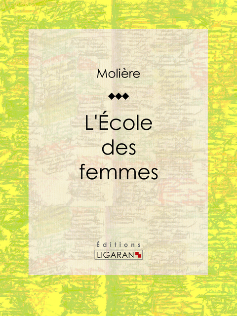 L'Ecole des femmes -  Ligaran,  Molière