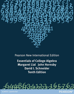 Essentials of College Algebra: Pearson New International Edition - Margaret Lial, John Hornsby, David I. Schneider