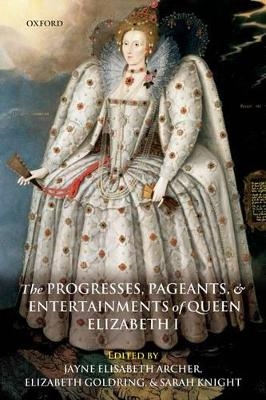 The Progresses, Pageants, and Entertainments of Queen Elizabeth I - 