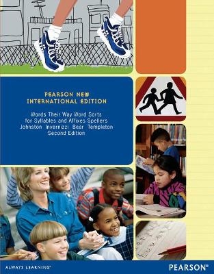 Words Their Way Word Sorts for Syllables and Affixes Spellers: Pearson New International Edition - Francine Johnston, Marcia Invernizzi, Donald Bear, Shane Templeton