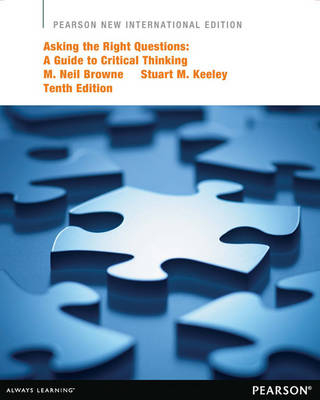 Asking the Right Questions: Pearson New International Edition - M. Neil Browne, Stuart M. Keeley