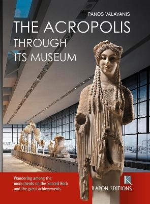 The Acropolis Through its Museum (English language edition) - Panos Valavanis