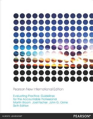 Evaluating Practice: Pearson New International Edition - Martin Bloom, John Orme, Joel Fischer