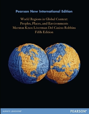 World Regions in Global Context: Peoples, Places, and Environments - Sallie Marston, Paul Knox, Diana Liverman, Vincent Del Casino, Paul Robbins