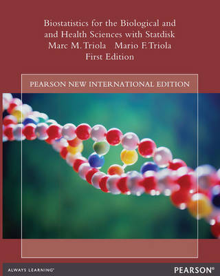 Biostatistics for the Biological and Health Sciences with Statdisk: Pearson New International Edition - Marc M. Triola, Mario F. Triola