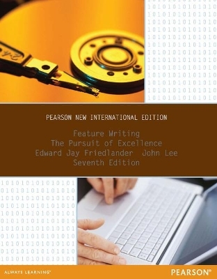 Feature Writing: The Pursuit of Excellence - Edward Friedlander, John Lee