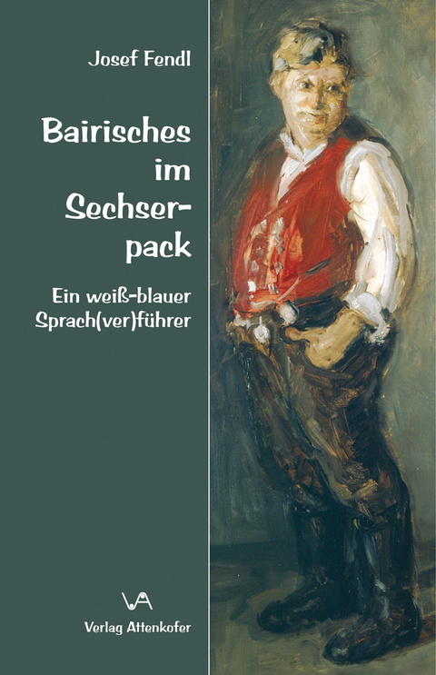 Bairisches im Sechserpack - Josef Fendl