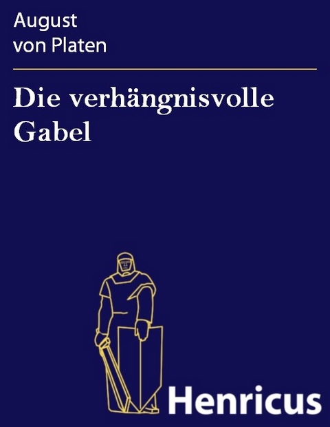 Die verhängnisvolle Gabel -  August von Platen