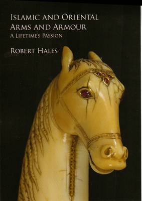 Islamic and Oriental Arms and Armour - Robert Hales