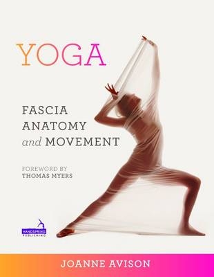 Yoga:  Fascia, Anatomy and Movement - Joanne Avison