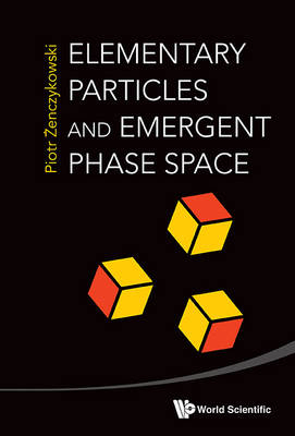 Elementary Particles And Emergent Phase Space - Piotr Zenczykowski