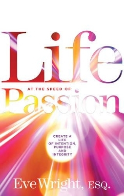 Life at the Speed of Passion Life - Eve Wright