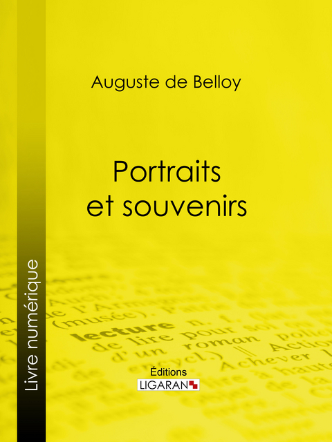 Portraits et souvenirs -  Auguste de Belloy,  Ligaran
