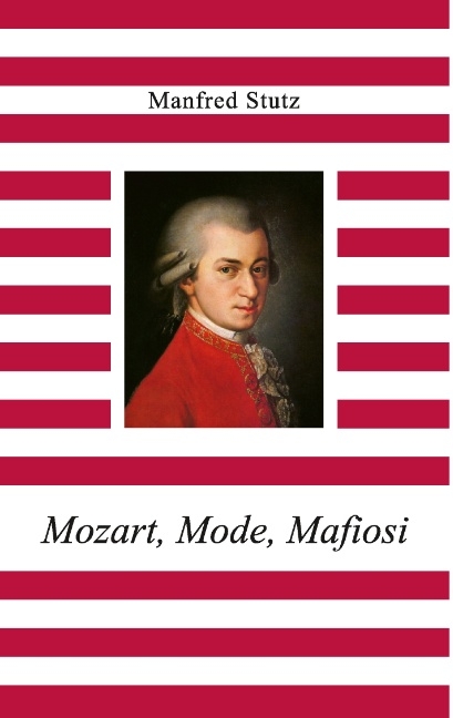 Mozart, Mode, Mafiosi - Manfred Stutz