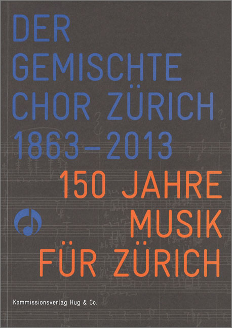 Der Gemischte Chor Zürich 1863-2013 - 